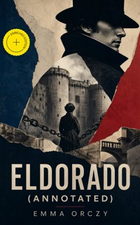 Eldorado (Annotated) - Emma Orczy - ebook