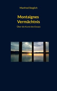 Montaignes Vermächtnis - Manfred Steglich - ebook