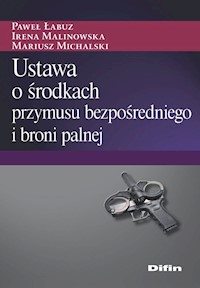 Ustawa o środkach przymusu bezpośredniego i broni palnej - Łabuz Paweł, Malinowska Irena, Michalski Mariusz - książka