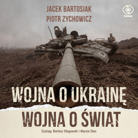 Wojna o Ukrainę. Wojna o świat - Jacek Bartosiak, Piotr Zychowicz - audiobook