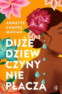 Duże dziewczyny nie płaczą - Macias Annette Chavez - książka