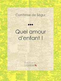 Quel amour d'enfant ! - Comtesse de Ségur - ebook