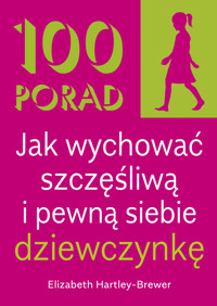 100 Porad jak wychować szczęśliwą i pewną siebie dziewczynkę - Elizabeth Hartley-Brewer - książka