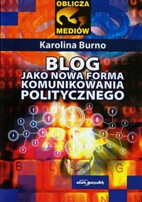Blog jako nowa forma komunikowania politycznego - Burno Karolina - książka