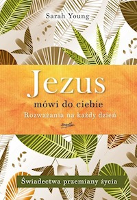 Jezus mówi do ciebie Rozważania na każdy dzień - Sarah Young - książka