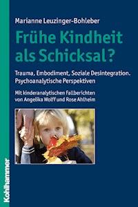 Frühe Kindheit als Schicksal? - Marianne Leuzinger-Bohleber - ebook