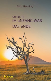 Sefan H. Im Anfang war das Ende - Sirko Hensing - ebook