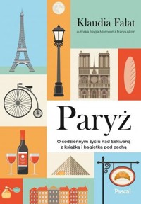 Paryż. O codziennym życiu nad Sekwaną z książką i bagietką pod pachą - Fałat Klaudia - książka