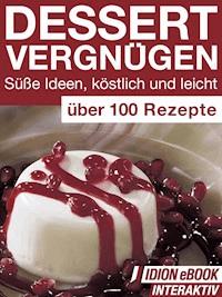 Dessert Vergnügen - Süße Ideen, köstlich und leicht -  - ebook