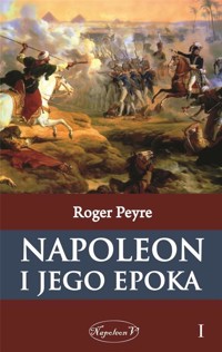 Napoleon i jego epoka. Tom 1 - Roger Peyre  - ebook + książka