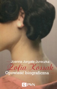 Zofia Kossak Opowieść biograficzna - Joanna Jurgała-Jureczka - książka
