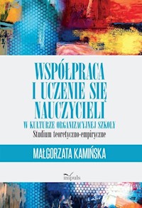 Współpraca i uczenie się nauczycieli w kulturze organizacyjnej szkoły - Małgorzata Kamińska - książka