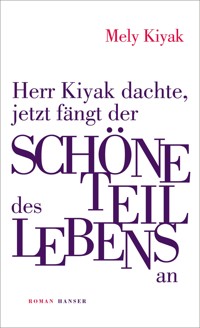 Herr Kiyak dachte, jetzt fängt der schöne Teil des Lebens an - Mely Kiyak - ebook