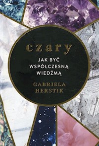Czary Jak być współczesną wiedźmą - Herstik Gabriela - książka