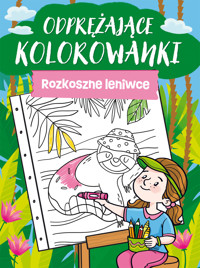 Odprężające kolorowanki. Rozkoszne leniwce - zbiorowa praca - książka