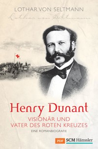 Henry Dunant - Visionär und Vater des Roten Kreuzes - Lothar von Seltmann - ebook