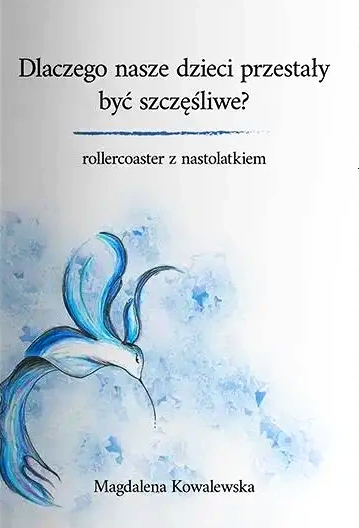 Dlaczego nasze dzieci przestały być szczęśliwe? Rollercoaster z nastolatkiem - Magdalena Kowalewska - książka
