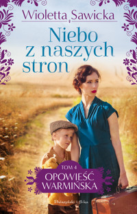 Niebo z naszych stron. Saga Opowieść warmińska. Tom 4 - Wioletta Sawicka - ebook + audiobook + książka