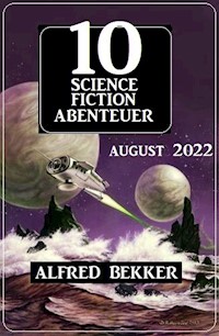 10 Science Fiction Abenteuer August 2022 - Alfred Bekker - ebook