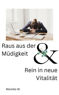 Raus aus der Müdigkeit & Rein in neue Vitalität - Mareike W. - ebook