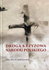 Droga Krzyżowa Narodu Polskiego - Jędraszewski Marek - książka