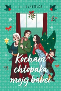 Kocham chłopaka mojej babci - Justyna Luszyńska - ebook + książka