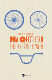 Na okrągło. Sekretne życie roweru - Jody Rosen - ebook + książka