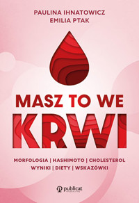 Masz to we krwi. Morfologia, Hashimoto, cholesterol. Wyniki, diety, wskazówki - Paulina Ihnatowicz - ebook + książka