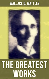 The Greatest Works of Wallace D. Wattles - Wallace D. Wattles - ebook