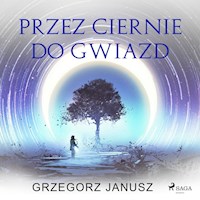 Przez ciernie do gwiazd - Grzegorz Janusz - audiobook