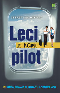 Leci z nami pilot Kilka prawd o liniach lotniczych - Sebastian Mikosz - książka