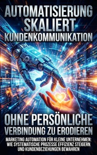 Automatisierung Skaliert Kundenkommunikation, Ohne Persönliche Verbindung Zu Erodieren - Miriam Brandt - ebook