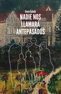 Nadie nos llamará antepasados - Bruno Galindo - ebook