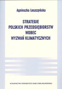 Strategie polskich przedsiębiorstw wobec wyzwań klimatycznych - Agnieszka Leszczyńska - książka