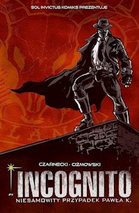 Incognito Niesamowity Przypadek Pawła K. Tom 4  Wrogowie moich wrogów Część 1 - Czarnecki Piotr, Ciżmowski Łukasz - książka