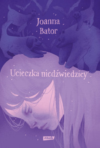 Ucieczka niedźwiedzicy - Joanna Bator - ebook + książka
