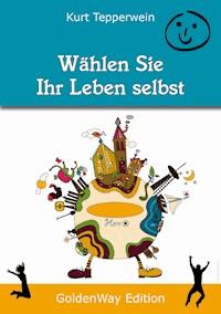 Wählen Sie Ihr Leben selbst - Kurt Tepperwein - ebook