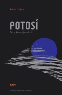 Potosí. Góra, która zjada ludzi - Ander Izagirre - ebook
