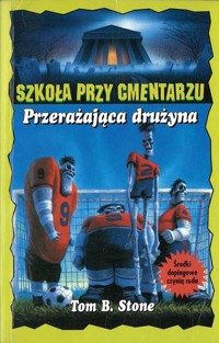 Szkoła przy cmentarzu. Przerażająca drużyna - Tom B. Stone - ebook
