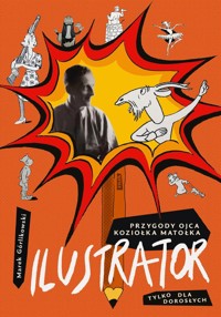 Ilustrator. Przygody ojca Koziołka Matołka tylko dla dorosłych - Marek Górlikowski - książka