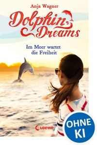 Dolphin Dreams - Im Meer wartet die Freiheit (Band 4) - Anja Wagner - ebook