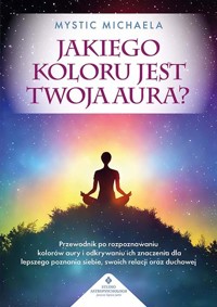 Jakiego koloru jest twoja aura? - Mystic Michaela - ebook + książka