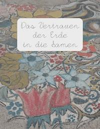 Das Vertrauen der Erde in die Samen - Veronika Wlasaty - ebook