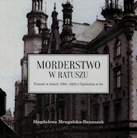 Morderstwo w ratuszu Poznań w latach 1894-1922 z Opalenicą w tle - Mrugalska-Banaszak Magdalena - książka