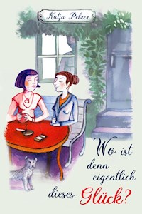 Wo ist denn eigentlich dieses Glück? - Katja Pelzer - ebook