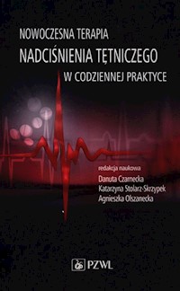 Nowoczesna terapia nadciśnienia tętniczego w codziennej praktyce - Czarnecka Danuta, Stolarz-Skrzypek Katarzyna, Olszanecka Agnieszka - książka