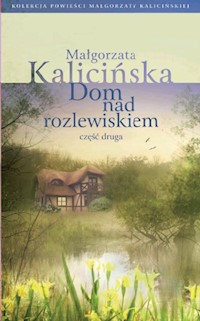 Dom nad rozlewiskiem część 2 - Małgorzata Kalicińska - książka