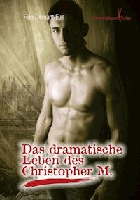 Das dramatische Leben des Christopher M - Felix Demant-Eue - ebook