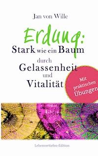 Erdung: Stark wie ein Baum, durch Gelassenheit und Vitalität - Jan von Wille - ebook