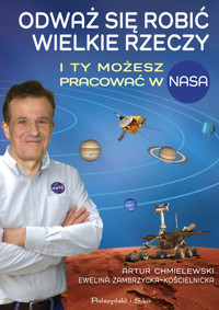 Odważ się robić wielkie rzeczy. I ty możesz pracować w NASA - Artur Chmielewski, Ewelina Zambrzycka-Kościelnicka - ebook + audiobook + książka